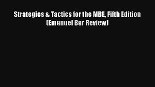 Read Strategies & Tactics for the MBE Fifth Edition (Emanuel Bar Review) Ebook Free