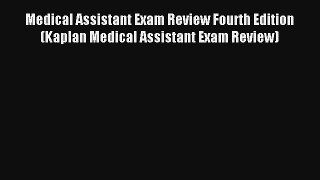 Read Medical Assistant Exam Review Fourth Edition (Kaplan Medical Assistant Exam Review) Ebook