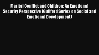 Marital Conflict and Children: An Emotional Security Perspective (Guilford Series on Social