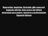 Hiperactivo Impulsivo Distraído ¿Me conoces? Segunda edición: Guía acerca del déficit atencional