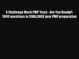 5 Challenge Mock PMP Tests - Are You Ready?: 1000 questions to CHALLENGE your PMP preparation