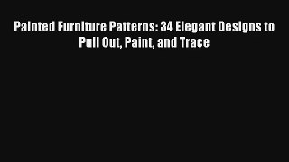 Read Painted Furniture Patterns: 34 Elegant Designs to Pull Out Paint and Trace# Ebook Free
