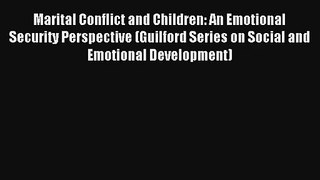 Marital Conflict and Children: An Emotional Security Perspective (Guilford Series on Social