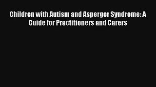 Children with Autism and Asperger Syndrome: A Guide for Practitioners and Carers PDF