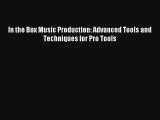 [PDF Download] In the Box Music Production: Advanced Tools and Techniques for Pro Tools [Read]