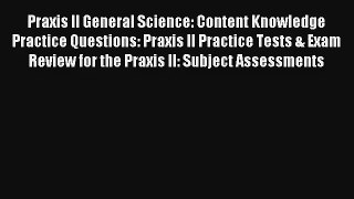 Read Praxis II General Science: Content Knowledge Practice Questions: Praxis II Practice Tests