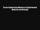 [PDF Download] Tissue Engineering (Advances in Experimental Medicine and Biology) [PDF] Online