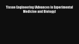[PDF Download] Tissue Engineering (Advances in Experimental Medicine and Biology) [PDF] Online