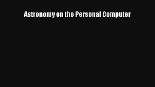 [PDF Download] Astronomy on the Personal Computer [Download] Full Ebook