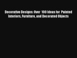 Read Decorative Designs: Over  100 Ideas for  Painted Interiors Furniture and Decorated Objects#