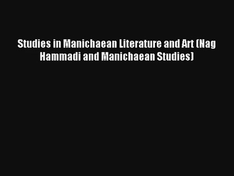 Read Studies in Manichaean Literature and Art (Nag Hammadi and Manichaean Studies)# Ebook Online