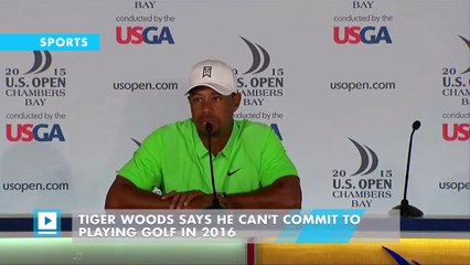 Tiger Woods says he can't commit to playing golf in 2016