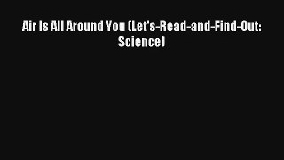 Download Air Is All Around You (Let's-Read-and-Find-Out: Science)# PDF Free