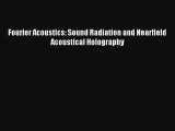 [PDF Download] Fourier Acoustics: Sound Radiation and Nearfield Acoustical Holography [Read]
