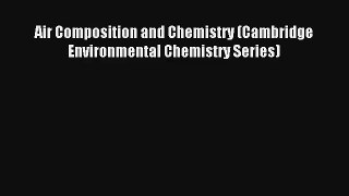 Download Air Composition and Chemistry (Cambridge Environmental Chemistry Series)# PDF Free