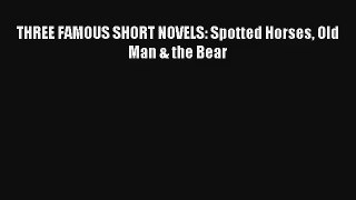 Read THREE FAMOUS SHORT NOVELS: Spotted Horses Old Man & the Bear# Ebook Online