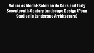 Read Nature as Model: Salomon de Caus and Early Seventeenth-Century Landscape Design (Penn