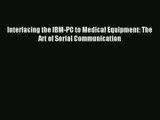 Read Interfacing the IBM-PC to Medical Equipment: The Art of Serial Communication# Ebook Free