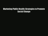 Read Marketing Public Health: Strategies to Promote Social Change# Ebook Online