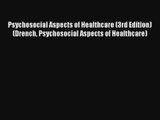 Read Psychosocial Aspects of Healthcare (3rd Edition) (Drench Psychosocial Aspects of Healthcare)#