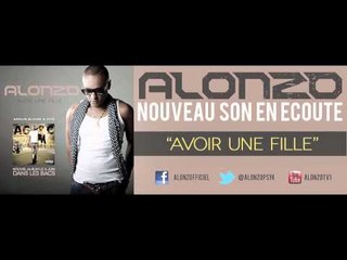 ALONZO - AVOIR UNE FILLE (Son Officiel - AMOUR, GLOIRE & CITE)