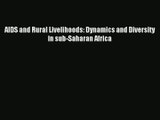 Read AIDS and Rural Livelihoods: Dynamics and Diversity in sub-Saharan Africa# PDF Online