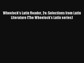 Wheelock's Latin Reader 2e: Selections from Latin Literature (The Wheelock's Latin series)