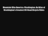 Mountain Bike America: Washington: An Atlas of Washington's Greatest Off-Road Bicycle Rides