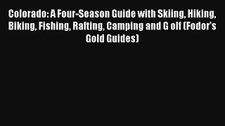 Colorado: A Four-Season Guide with Skiing Hiking Biking Fishing Rafting Camping and G olf (Fodor's