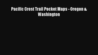 Pacific Crest Trail Pocket Maps - Oregon & Washington Read Online