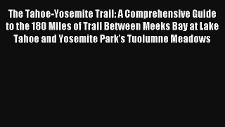 The Tahoe-Yosemite Trail: A Comprehensive Guide to the 180 Miles of Trail Between Meeks Bay