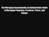 Read The Mortgage Encyclopedia: An Authoritative Guide to Mortgage Programs Practices Prices
