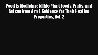 Food Is Medicine: Edible Plant Foods Fruits and Spices from A to Z Evidence for Their Healing