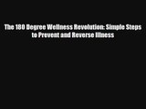 The 180 Degree Wellness Revolution: Simple Steps to Prevent and Reverse Illness