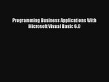 Read Programming Business Applications With Microsoft Visual Basic 6.0# PDF Free