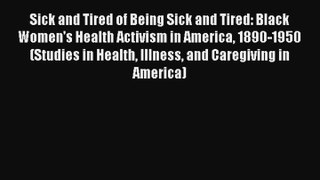 Read Sick and Tired of Being Sick and Tired: Black Women's Health Activism in America 1890-1950#