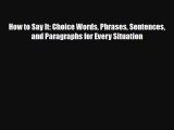 Read How to Say It: Choice Words Phrases Sentences and Paragraphs for Every Situation PDF Online