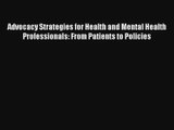 Read Advocacy Strategies for Health and Mental Health Professionals: From Patients to Policies#