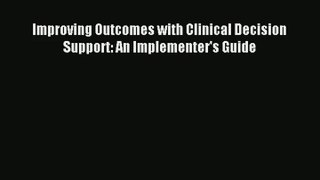 Read Improving Outcomes with Clinical Decision Support: An Implementer's Guide# Ebook Free