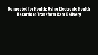 Read Connected for Health: Using Electronic Health Records to Transform Care Delivery# Ebook
