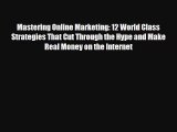 Read Mastering Online Marketing: 12 World Class Strategies That Cut Through the Hype and Make