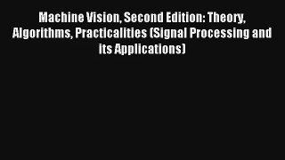Read Machine Vision Second Edition: Theory Algorithms Practicalities (Signal Processing and