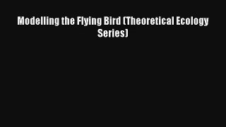 Read Modelling the Flying Bird (Theoretical Ecology Series)# PDF Free