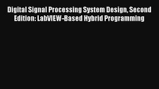 Read Digital Signal Processing System Design Second Edition: LabVIEW-Based Hybrid Programming#