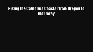 Hiking the California Coastal Trail: Oregon to Monterey Read Online
