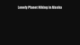 Lonely Planet Hiking in Alaska PDF
