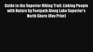 Guide to the Superior Hiking Trail: Linking People with Nature by Footpath Along Lake Superior's