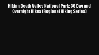 Hiking Death Valley National Park: 36 Day and Overnight Hikes (Regional Hiking Series) Read