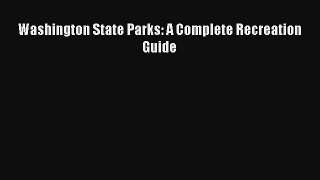 Washington State Parks: A Complete Recreation Guide Read Online