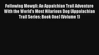 Following Mowgli: An Appalchian Trail Adventure With the World's Most Hilarious Dog (Appalachian